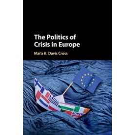 The Politics of Crisis in Europe,Cross,Cambridge University Press,9781316602355,