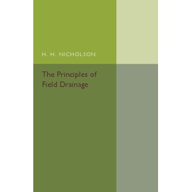 The Principles of Field Drainage,H. H. Nicholson,Cambridge University Press,9781316603833,