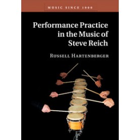 Performance Practice in the Music of Steve Reich,Russell Hartenberger,Cambridge University Press,9781107151505,