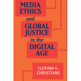 Media Ethics and Global Justice in the Digital Age,Clifford G. Christians,Cambridge University Press,9781316606391,