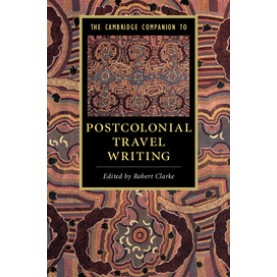 The Cambridge Companion to Postcolonial Travel Writing,Clarke,Cambridge University Press,9781316607299,