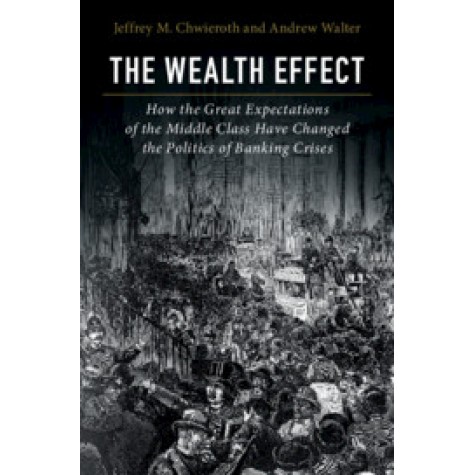 The Wealth Effect,Jeffrey M. Chwieroth , Andrew Walter,Cambridge University Press,9781316607787,