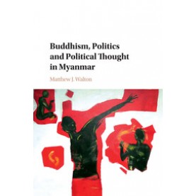 Buddhism, Politics and Political Thought in Myanmar,Walton,Cambridge University Press,9781316609392,
