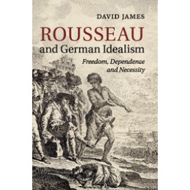 Rousseau and German Idealism,JAMES,Cambridge University Press,9781316609484,