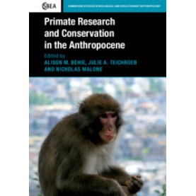 Primate Research and Conservation in the Anthropocene,Edited by Alison M. Behie , Julie A. Teichroeb , Nicholas Malone,Cambridge University Press,9781316610213,