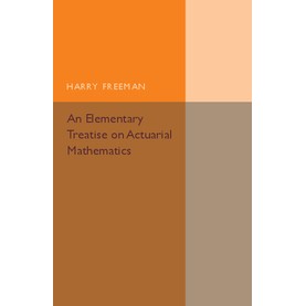 An Elementary Treatise on Actuarial Mathematics,Freeman,Cambridge University Press,9781316611784,