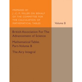 Mathematical Tables Part-Volume B: The Airy Integral,MILLER,Cambridge University Press,9781316611951,