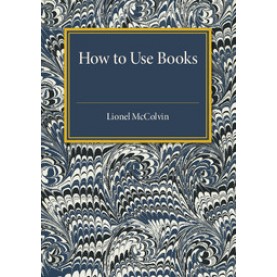 How to Use Books,McColvin,Cambridge University Press,9781316612002,
