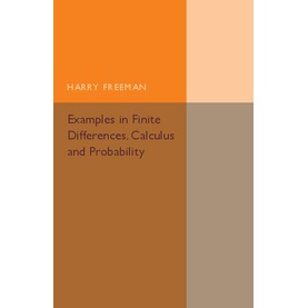 Examples in Finite Differences, Calculus and Probability,Freeman,Cambridge University Press,9781316612781,