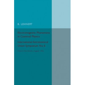 Electromagnetic Phenomena in Cosmical Physics,Lehnert,Cambridge University Press,9781316612859,