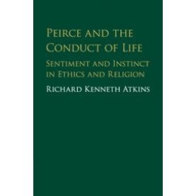 Peirce and the Conduct of Life,Atkins,Cambridge University Press,9781107161306,