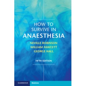 How to Survive in Anaesthesia,Robinson,Cambridge University Press,9781316614020,