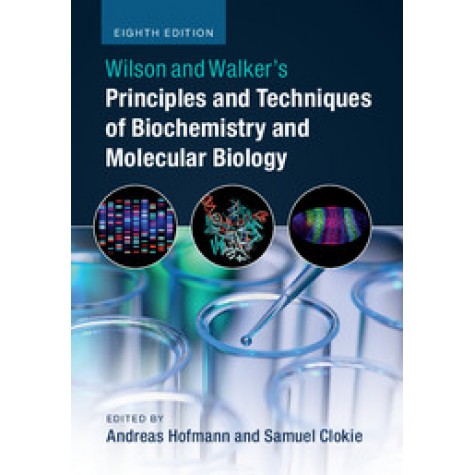 Wilson and Walkers Principles and Techniques of Biochemistry and Molecular Biology, 8th ed (SAE),Andreas Hofmann and Samuel Clokie,Cambridge University Press,9781108716987,