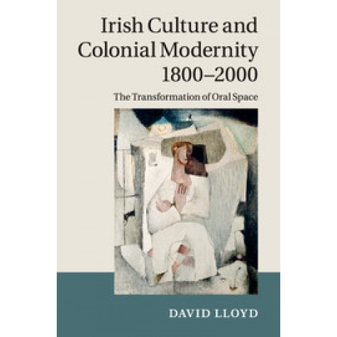 Irish Culture and Colonial Modernity 1800â2000,Lloyd,Cambridge University Press,9781316614853,