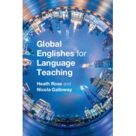 Global Englishes for Language Teaching,Heath Rose , Nicola Galloway,Cambridge University Press,9781316614952,