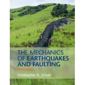 The Mechanics of Earthquakes and Faulting,Scholz,Cambridge University Press,9781316615232,
