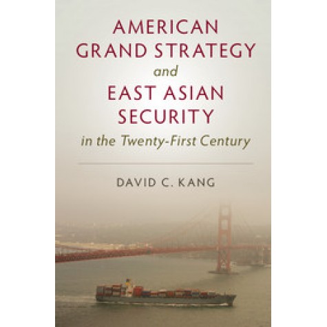 American Grand Strategy and East Asian Security in the Twenty-First  Century,KANG,Cambridge University Press,9781316616406,