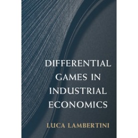 Differential Games in Industrial Economics,Lambertini,Cambridge University Press,9781316616499,