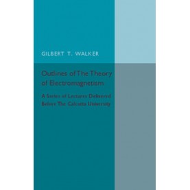Outlines of the Theory of Electromagnetism,Walker,Cambridge University Press,9781316619803,