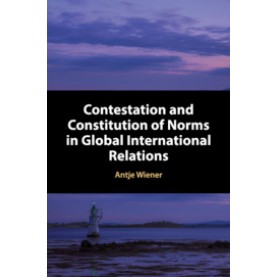 Contestation and Constitution of Norms in Global International Relations-Wiener-Cambridge University Press-9781107169524