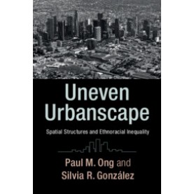 Uneven Urbanscape,Paul M. Ong , Silvia R. Gonzalez,Cambridge University Press,9781316621363,