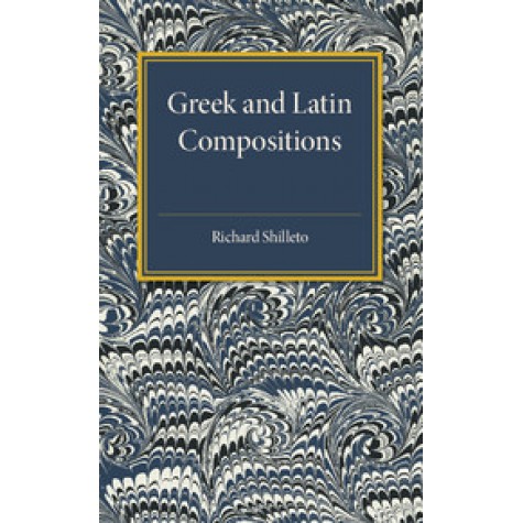 Greek and Latin Compositions,Shilleto,Cambridge University Press,9781316626092,