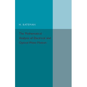 The Mathematical Analysis of Electrical and Optical Wave-Motion,BATEMAN,Cambridge University Press,9781316626122,