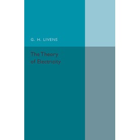 The Theory of Electricity,Livens,Cambridge University Press,9781316626160,