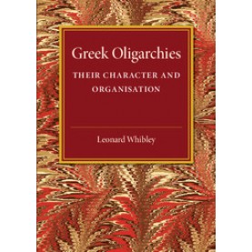 Greek Oligarchies,Whibley,Cambridge University Press,9781316626177,