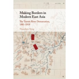 Making Borders in Modern East Asia,SONG,Cambridge University Press,9781107173958,