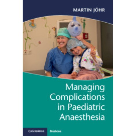 Managing Complications in Paediatric Anaesthesia,Martin Jöhr,Cambridge University Press,9781316629109, Managing Complications in Paediatric Anaesthesia,Martin Jöhr,Cambridge University Press,9781316629109,