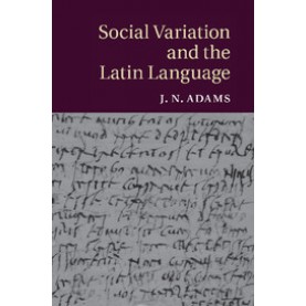 Social Variation and the Latin Language,Adams,Cambridge University Press,9781316629499,