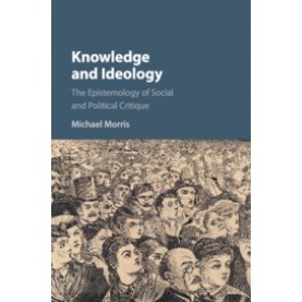 Knowledge and Ideology,Morris,Cambridge University Press,9781107177093,
