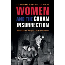 Women and the Cuban Insurrection,Bayard de Volo,Cambridge University Press,9781316630846,