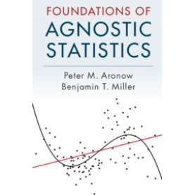 Foundations of Agnostic Statistics,Peter M. Aronow , Benjamin T. Miller,Cambridge University Press,9781316631140,