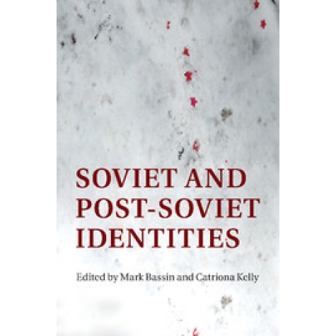 Soviet and Post-Soviet Identities,BASSIN,Cambridge University Press,9781316631973,