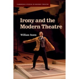 Irony and the Modern Theatre,Storm,Cambridge University Press,9781316632413,