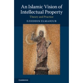 An Islamic Vision of Intellectual Property,Elmahjub,Cambridge University Press,9781107182837,