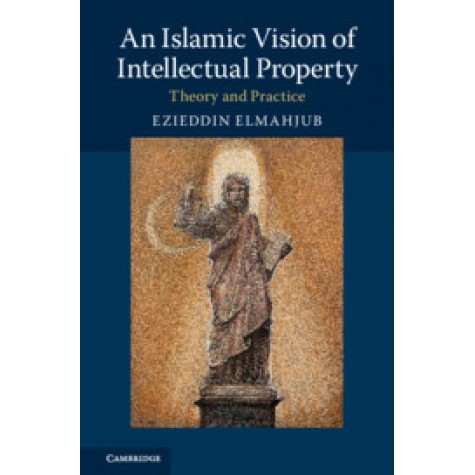 An Islamic Vision of Intellectual Property,Elmahjub,Cambridge University Press,9781107182837,