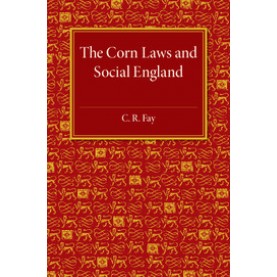 The Corn Laws and Social England,FAY,Cambridge University Press,9781316633229,
