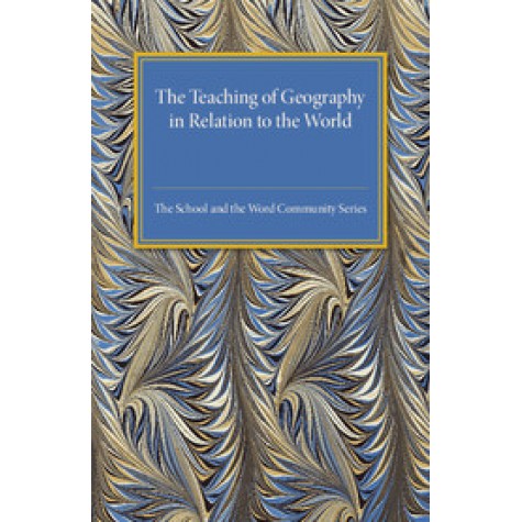 The Teaching of Geography in Relation to the World Commubity,H. J. Fleure , George H. Green , Celia Evans , J. Lloyd Jones , Frederic Evans , H. G. Wells,Cambridge University Press,9781316633243,