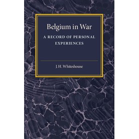Belgium in War,J. H. Whitehouse,Cambridge University Press,9781316633267,