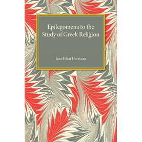 Epilegomena to the Study of Greek Religion,Harrison,Cambridge University Press,9781316633434,