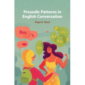 Prosodic Patterns in English Conversation,Nigel G. Ward,Cambridge University Press,9781316633618,