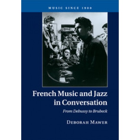 French Music and Jazz in Conversation,MAWER,Cambridge University Press,9781316633878,