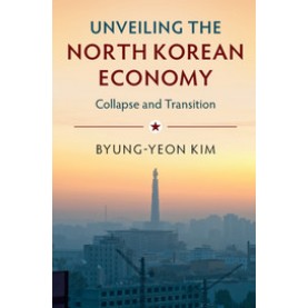 Unveiling the North Korean Economy,KIM,Cambridge University Press,9781316635162,