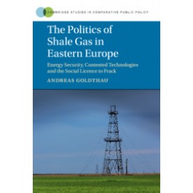 The Politics of Shale Gas in Eastern Europe,Goldthau,Cambridge University Press,9781107183940,