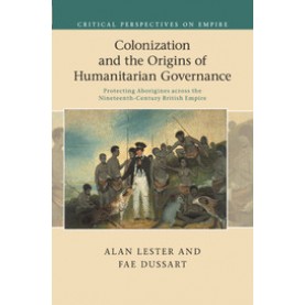 Colonization and the Origins of Humanitarian Governance,LESTER,Cambridge University Press,9781316635285,