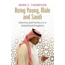 Being Young, Male and Saudi,Mark C. Thompson,Cambridge University Press,9781316636367,
