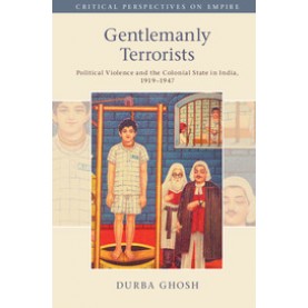Gentlemanly Terrorists,Durba Ghosh,Cambridge University Press,9781316637388,